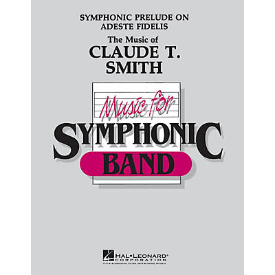 Hal Leonard Symphonic Prelude on Adeste Fidelis Concert Band Level 4-5 Arranged by Claude T. Smith