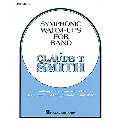 Hal Leonard Symphonic Warm-Ups for Band (Baritone TC) Concert Band Level 2-3 Composed by Claude T. Smith