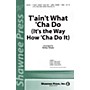 Shawnee Press T'ain't What 'Cha Do (It's the Way How 'Cha Do It) 2-Part Arranged by Kirby Shaw