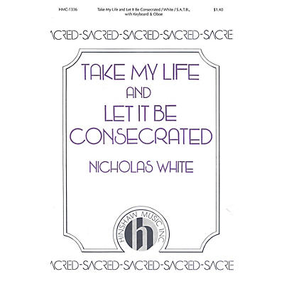 Hinshaw Music Take My Life and Let It Be Consecrated SATB composed by Nicholas White