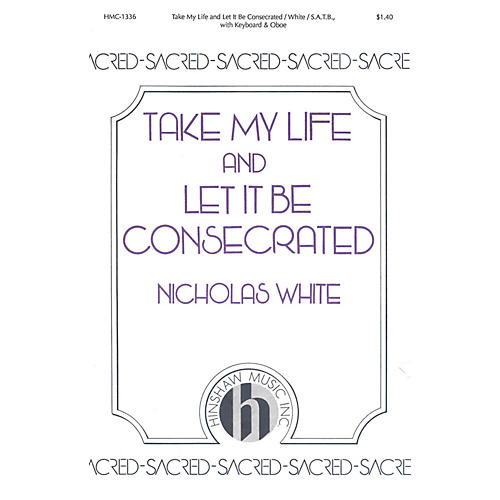 Hinshaw Music Take My Life and Let It Be Consecrated SATB composed by Nicholas White