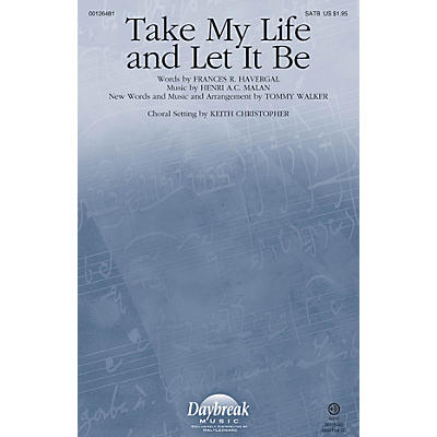 Daybreak Music Take My Life and Let It Be SATB by Tommy Walker arranged by Keith Christopher
