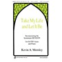 John Rich Music Press Take My Life and Let It Be SATB composed by Kevin A. Memley