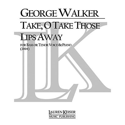 Lauren Keiser Music Publishing Take, O Take Those Lips Away (Baritone) LKM Music Series Composed by George Walker