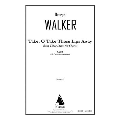 Lauren Keiser Music Publishing Take, O Take Those Lips Away (from Three Lyrics for Chorus) SATB Composed by George Walker
