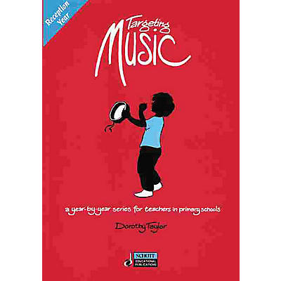 Schott Targeting Music (A Year-by-Year Series for Teachers in Primary Schools) Schott Series