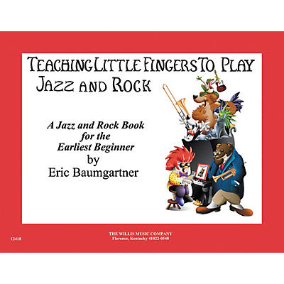 Willis Music Teaching Little Fingers To Play Jazz And Rock Early Elementary Level by Eric Baumgartner