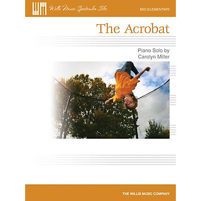 Willis Music The Acrobat (Mid-Elem Level) Willis Series by Carolyn Miller