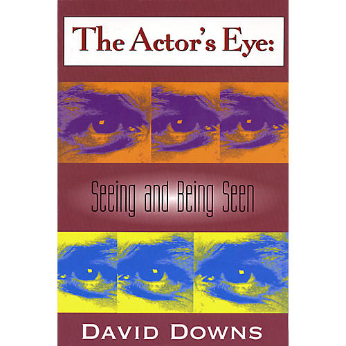 The Actor's Eye (Seeing and Being Seen) Applause Books Series Written by David Downs