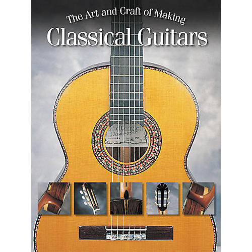 The Art and Craft of Making Classical Guitars Book