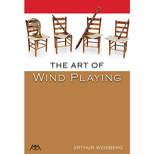 The Art of Wind Playing Meredith Music Resource Series Written by Arthur Weisberg