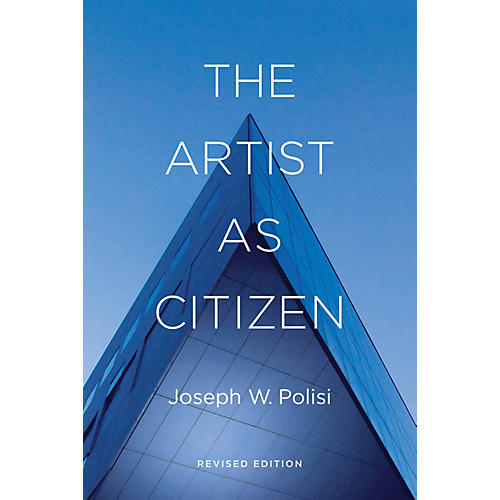 The Artist as Citizen (Revised Edition) Amadeus Series Hardcover Written by Joseph W. Polisi