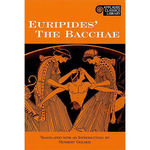 The Bacchae Applause Books Series Softcover Written by Euripides