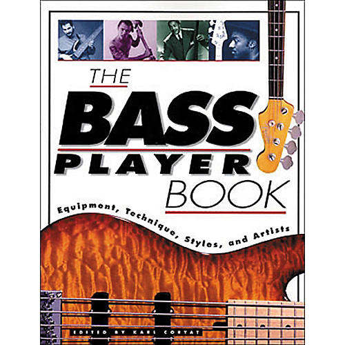 The Bass Player Book: Equipment, Technique, Styles, and Artists