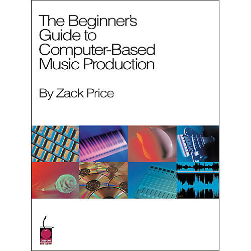 The Beginner's Guide to Computer-Based Music Production Book