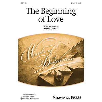 Shawnee Press The Beginning of Love 2-Part composed by Greg Gilpin