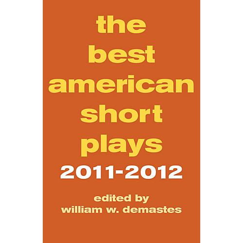 The Best American Short Plays 2011-2012 Applause Books Series Hardcover