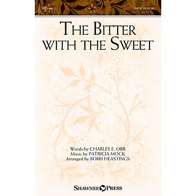 Shawnee Press The Bitter with the Sweet SATB arranged by Bobbi Heastings