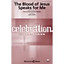 Shawnee Press The Blood of Jesus Speaks for Me SATB W/ VIOLIN by Travis Cottrell arranged by James Koerts