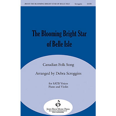 John Rich Music Press The Blooming Bright Star of Belle Isle SATB arranged by Debra Scroggins