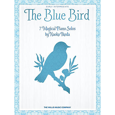 Willis Music The Blue Bird (7 Magical Piano Solos) by Naoko Ikeda for Early Intermediate Level Piano
