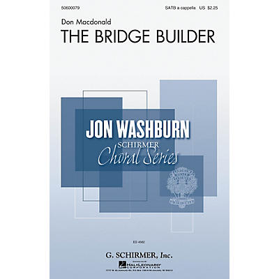 G. Schirmer The Bridge Builder (Jon Washburn Choral Series) SATB a cappella composed by Don Macdonald