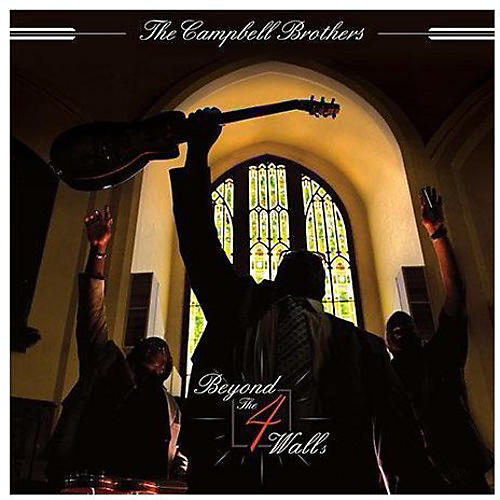 The Campbell Brothers - Beyond the 4 Walls