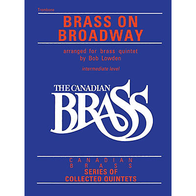 Canadian Brass The Canadian Brass: Brass On Broadway (Trombone) Brass Ensemble Series Composed by Various