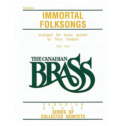Canadian Brass The Canadian Brass: Immortal Folksongs (Trombone) Brass Ensemble Series Composed by Various