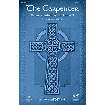 Shawnee Press The Carpenter (from Canticle of the Cross) SATB composed by Joseph M. Martin