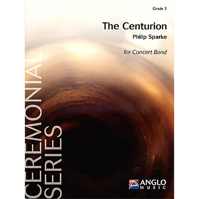 Anglo Music Press The Centurion (Grade 3 - Score and Parts) Concert Band Level 3 Composed by Philip Sparke