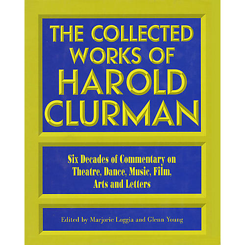 The Collected Works of Harold Clurman Applause Books Series Written by Harold Clurman