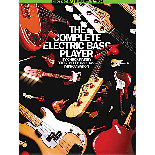 The Complete Electric Bass Player - Book 3 Music Sales America Series Written by Chuck Rainey