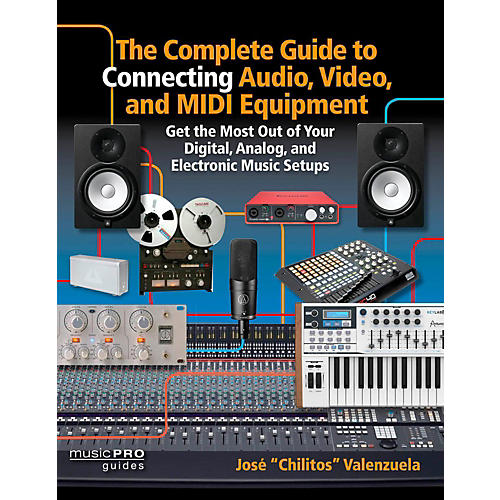 The Complete Guide To Connecting Audio, Video, and MIDI Equipment