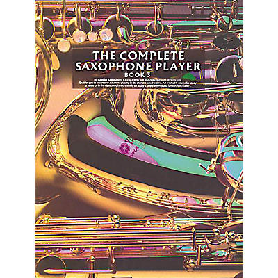 Music Sales The Complete Saxophone Player - Book 3 Music Sales America Series Written by Raphael Ravenscroft