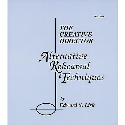The Creative Director: Alternative Rehearsal Techniques Meredith Music Resource Series by Edward S. Lisk