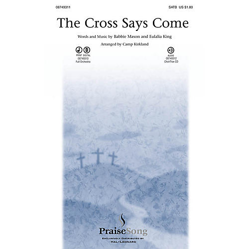 PraiseSong The Cross Says Come SATB arranged by Camp Kirkland