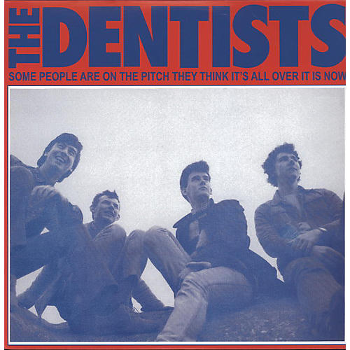 The Dentists - Some People Are On The Pitch They Think Its All Over It Is Now