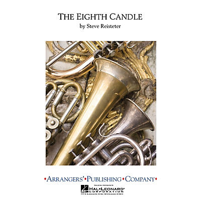 Arrangers The Eighth Candle Concert Band Level 4 Arranged by Steve Reisteter