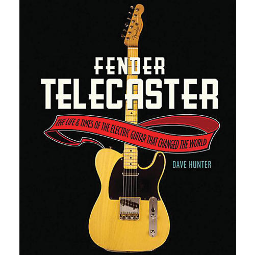 The Fender Telecaster - The Life And Times Of The Electric Guitar That Changed The World