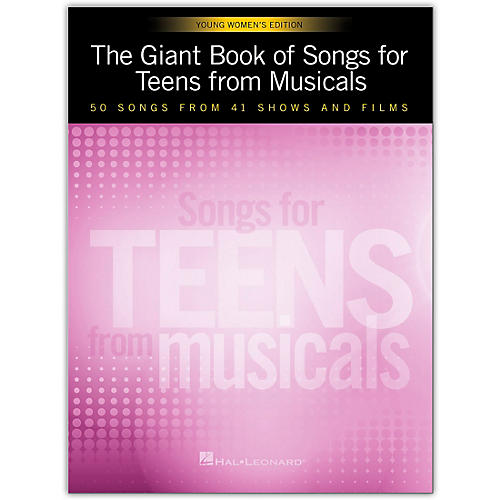 The Giant Book of Songs for Teens from Musicals - Young Women's Edition  50 Songs from 41 Shows and Films