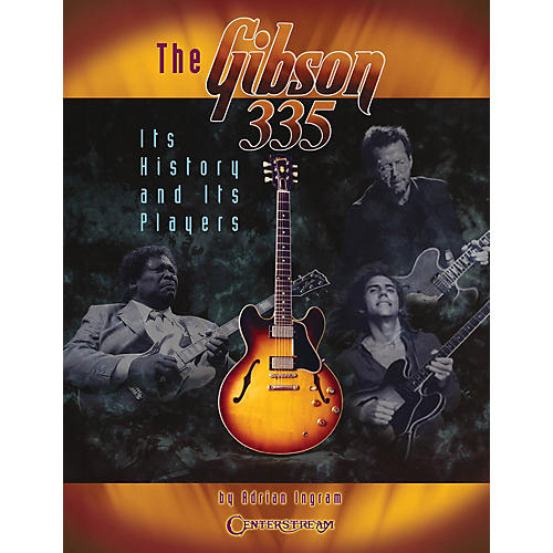 Centerstream Publishing The Gibson 335 (Its History and Its Players) Guitar Series Written by Adrian Ingram