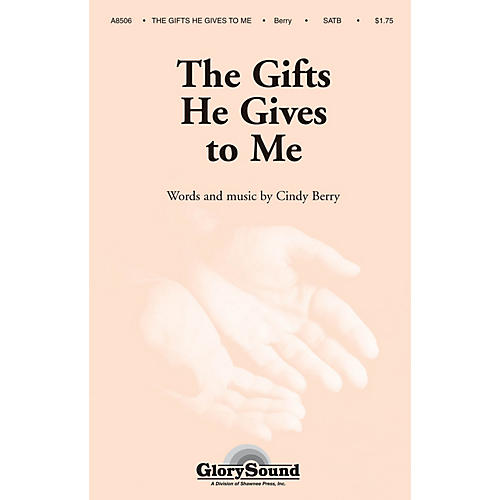 Shawnee Press The Gifts He Gives to Me SATB composed by Cindy Berry