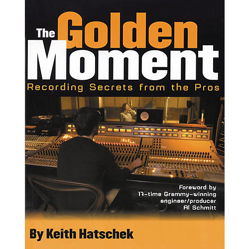 The Golden Moment - Recording Secrets from the Pros (Book)