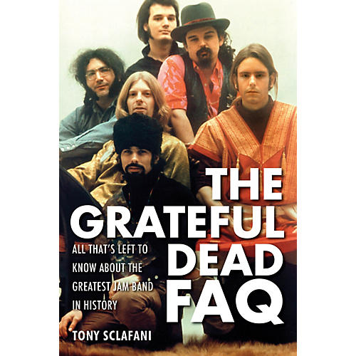 The Grateful Dead FAQ FAQ Series Softcover Written by Tony Sclafani