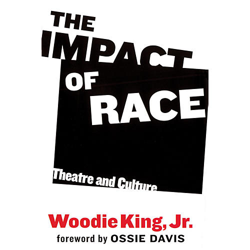 The Impact of Race (Theatre and Culture) Applause Books Series Hardcover Written by Woodie King, Jr.