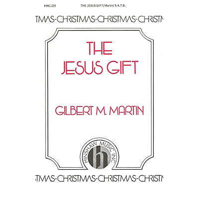 Hinshaw Music The Jesus Gift SATB composed by Gilbert Martin