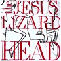 ALLIANCE The Jesus Lizard - Head [Remastered] [Bonus Tracks] [Deluxe Edition]