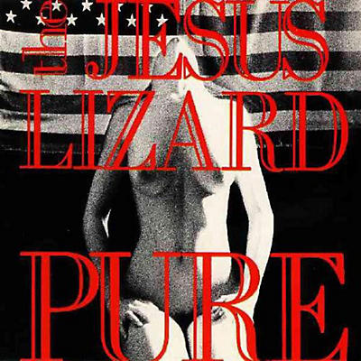 The Jesus Lizard - Pure [Remasterd] [Deluxe Edition] [Bonus Track]