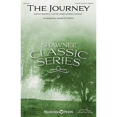 Shawnee Press The Journey (with Simple Gifts and Going Home) 2 Part Mixed arranged by Joseph M. Martin